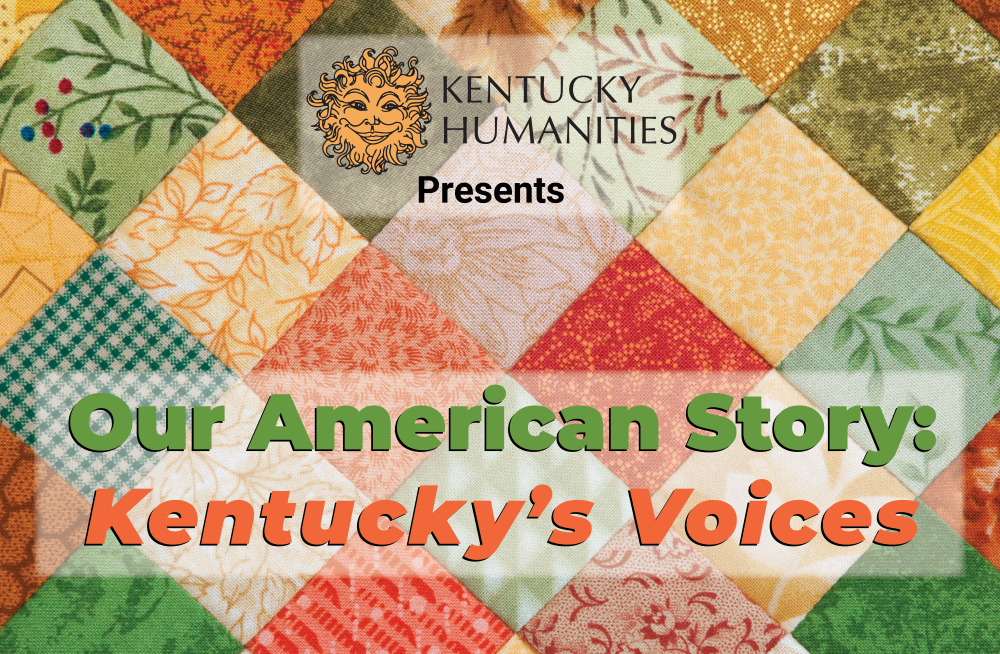 A colorful quilt overlaid with the headline, "Our American Story: Kentucky's Voices."