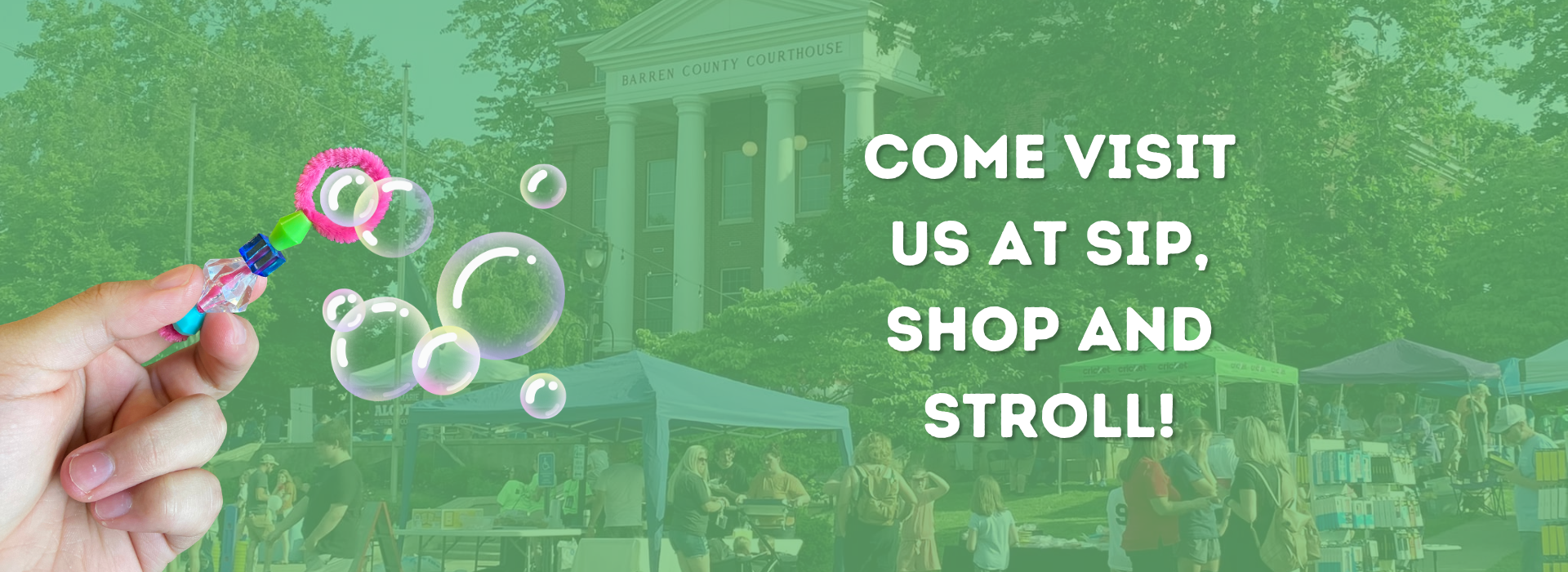 A hand blowing bubbles with outdoor market tents and the Raven County Courthouse in the background; text reads “Come visit us at Sip, Shop and Stroll!”.