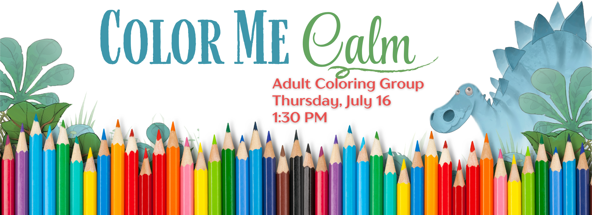 A row of colored pencils pointing up from the bottom. Text reads, "Color Me Calm. Adult coloring group. Thursday, July 16, 1:30 PM."