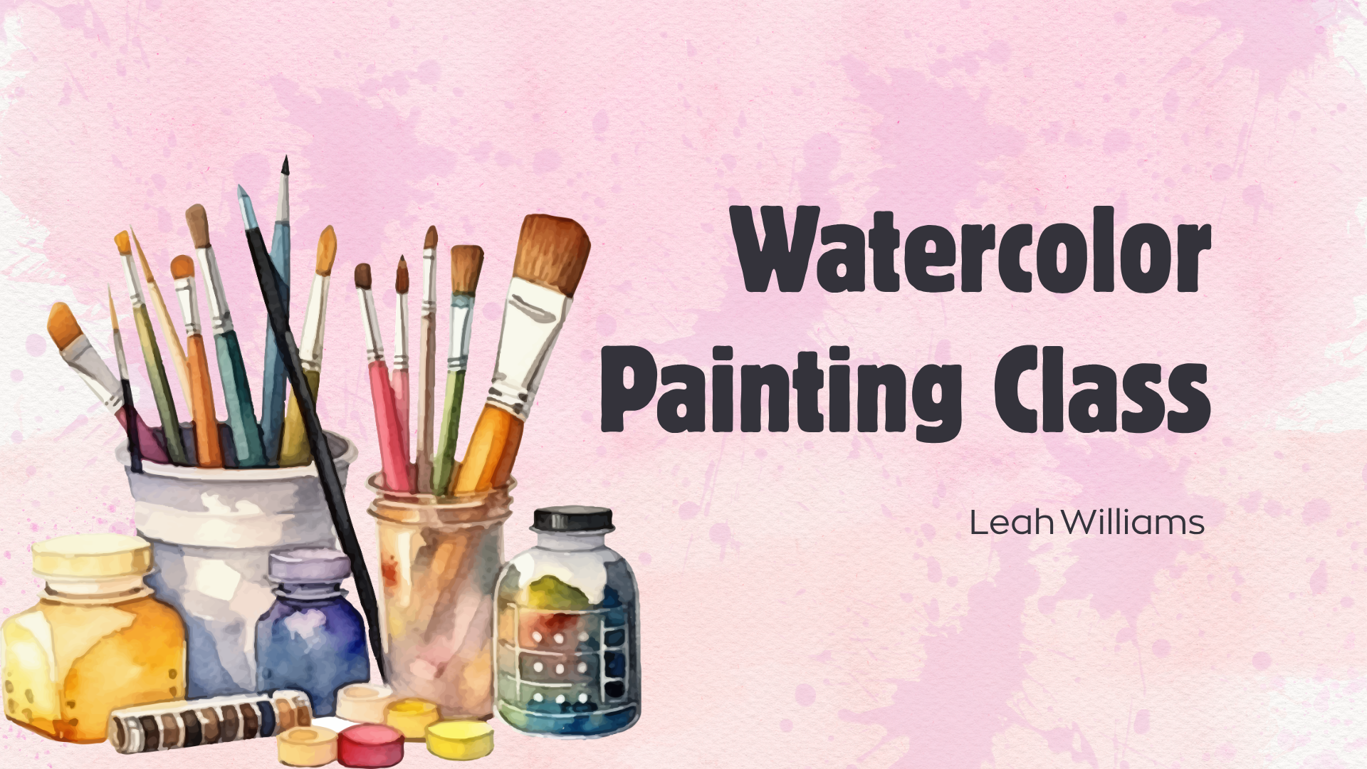 Graphic of paintbrushes in jars on pink watercolor background. Text says, "Watercolor Painting Class, Leah Williams."