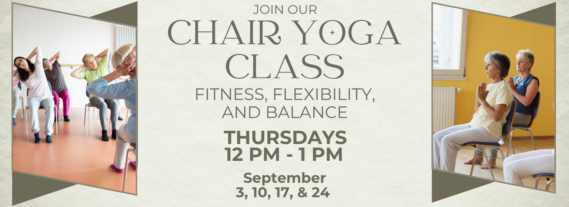 Photos of people doing chair yoga. Text says, "Join our Chair Yoga Class: Fitness, flexibility, and balance. Thursdays, 12-1PM, September 3, 10, 17, and 24."