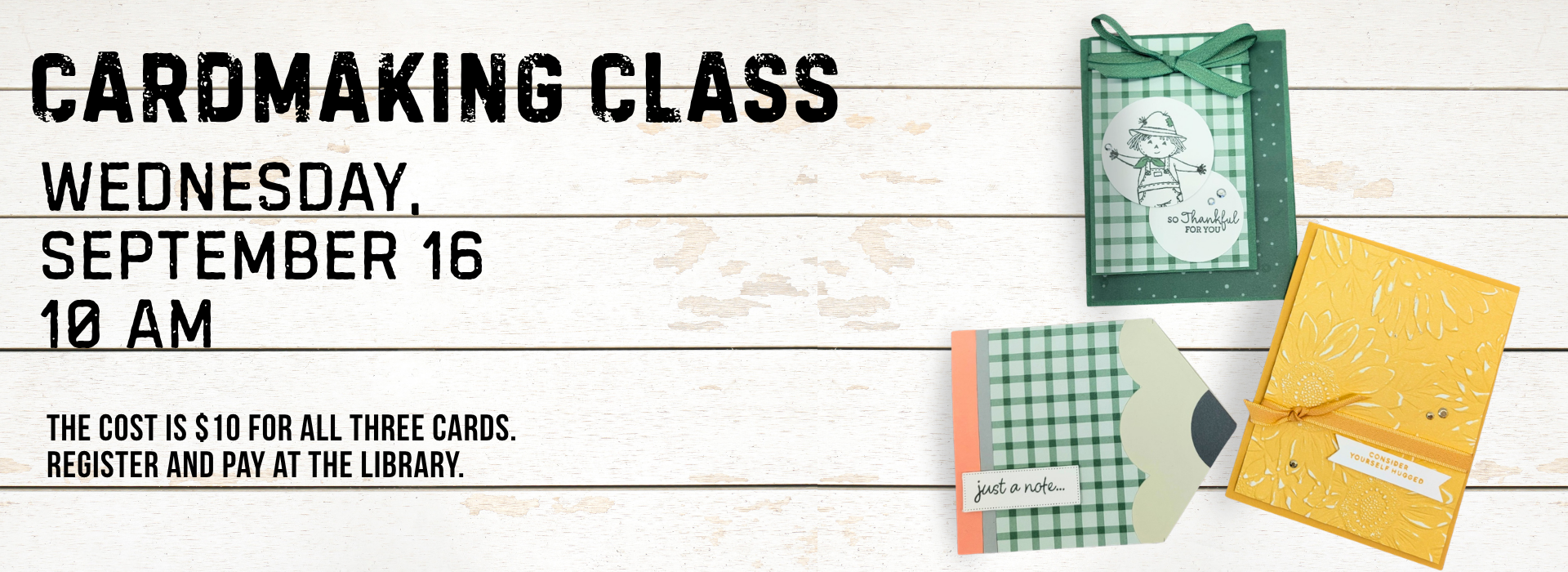 Text says, "Cardmaking Class, Wednesday, September 16, 10:00 AM. The cost is $10 for all three cards. Register and pay at the library." Photo of three greeting cards in green, yellow, and orange.