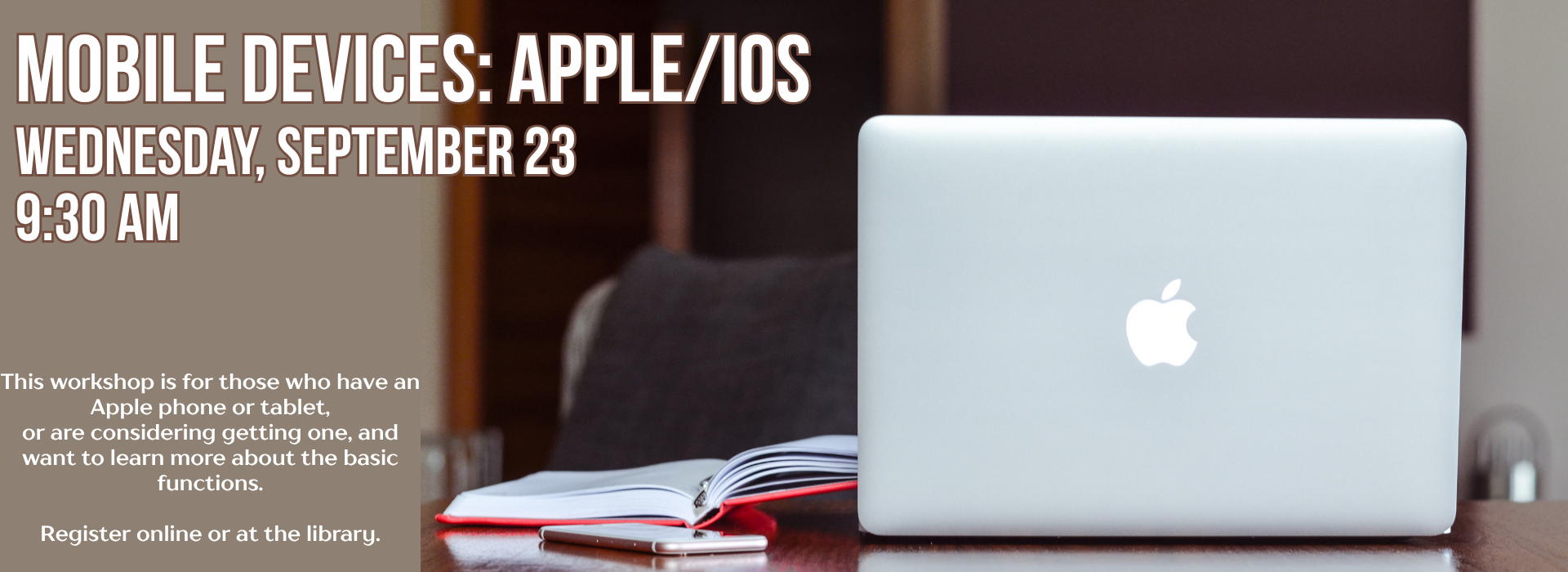 Photo of open Apple laptop on a desk. Text says, "Mobile Devices: Apple/iOS, Wednesday, September 23, 9:30 AM. Register online or at the library."