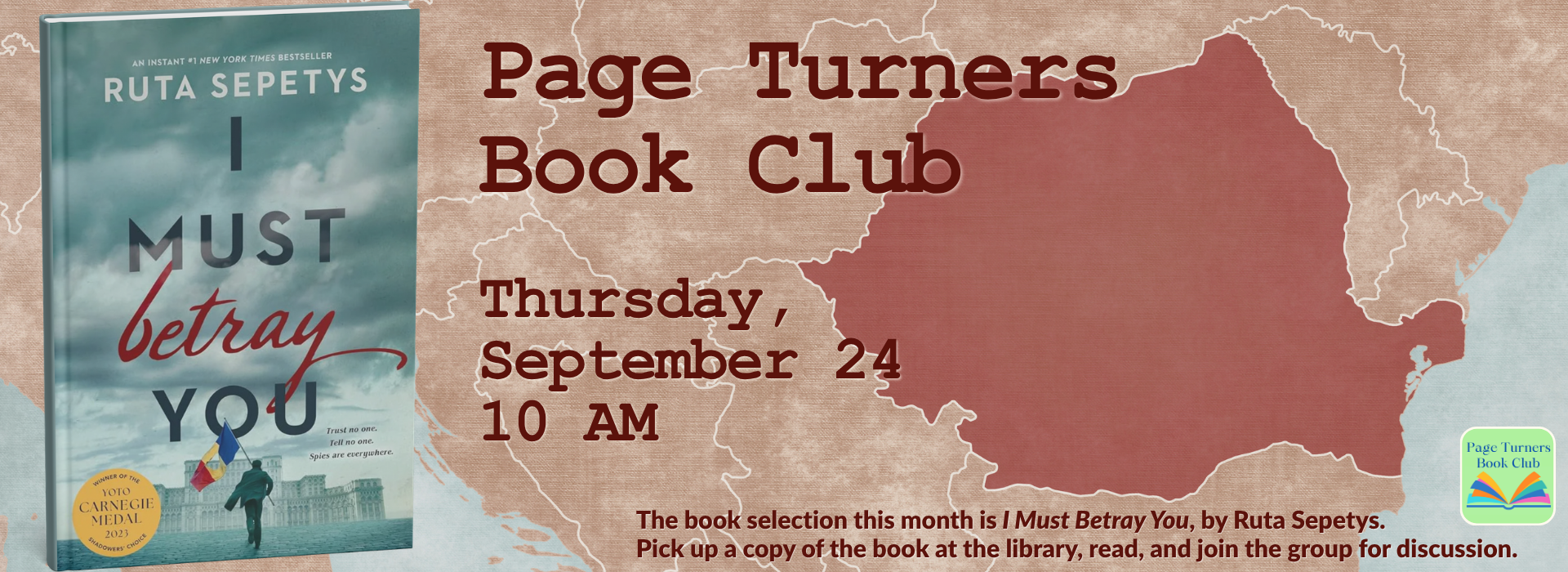 Photo of book cover of "I Must Betray You" and a map showing Romania. Text says, "Page Turners Book Club, Thursday, September 24, 10 AM. Pick up a copy of the book at the library, read, and join the group for discussion."