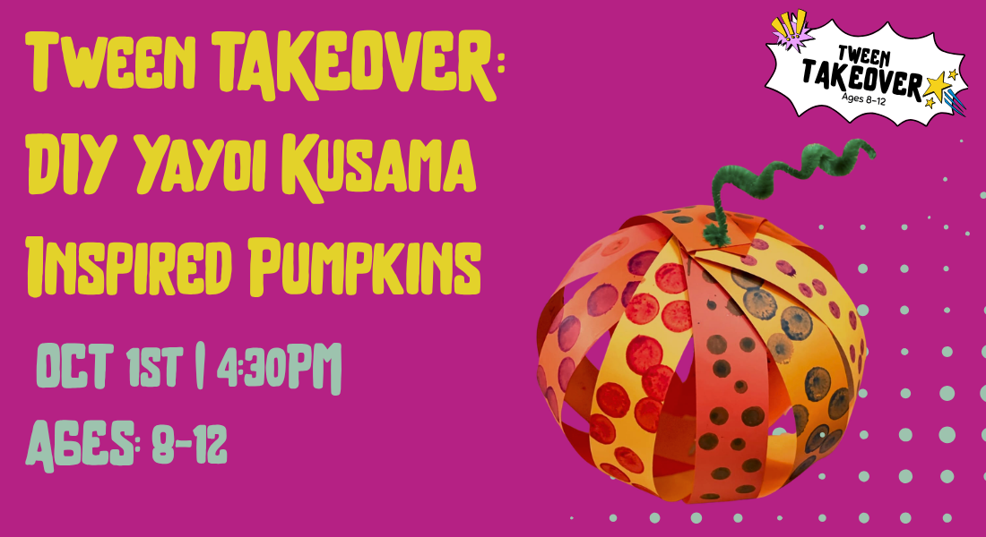 Event flyer for a tween takeover featuring DIY Yayoi Kusama-inspired pumpkins on October 1 at 4:30 PM for ages 8–12, with a colorful polka-dot pumpkin illustration.