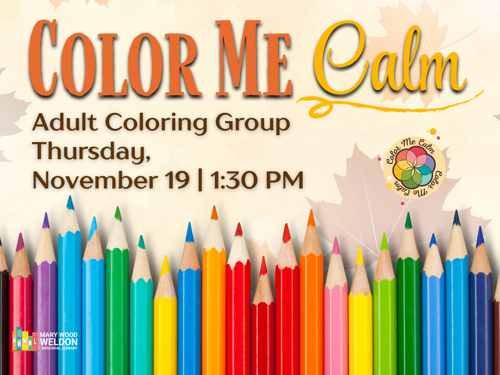 Photo of sharpened colored pencils borders the bottom half of a parchment colored flyer. Text at top says, "Color Me Calm, Adult Coloring Group, Thursday, November 19, 1:30 PM."