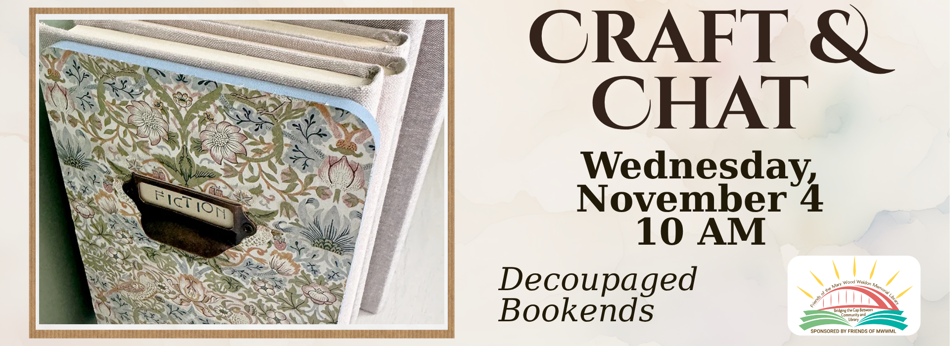 On the left is a photo of a bookend covered in a blue floral pattern with a metal file name tag. Text on the right says, "Craft & Chat, Wednesday, November 4, 10:00 AM, Decoupaged Bookends." Under the text is the Friends of Mary Wood Weldon Memorial Library logo.