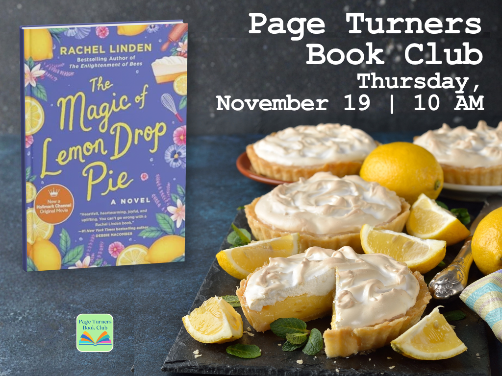 Photo of four mini lemon pies, with whole and sliced lemons between them, on a dark background. Also an image of the book cover of "The Magic of Lemon Drop Pie." Headline says, "Page Turners Book Club, Thursday, November 19, 10:00 AM."