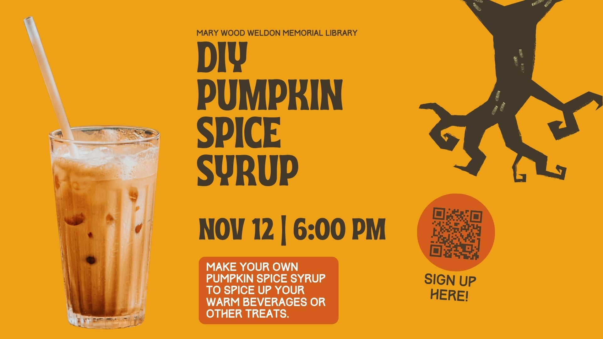 Text on an orange background says, "DIY Pumpkin Spice Syrup, Nov 12, 6:00 PM." Orange text box says, "Make your own pumpkin spice syrup to spice up your warm beverages or other treats." A QR code for registration is in the bottom right corner. To the left of the text is an image of an iced orange-colored drink.