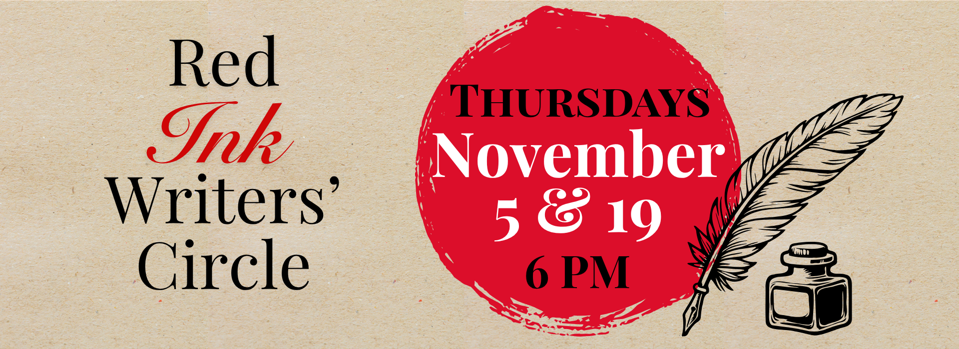 Text on a parchment background reads, "Red Ink Writers' Circle." To the right of that text is a rough red circle with text inside saying, "Thursdays, November 5 & 19, 6:00 PM. To the right of the red circle is an ink drawing of a quill pen and ink pot.